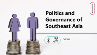 Politics and
Governance of
Southeast Asia
GROUP 1
 