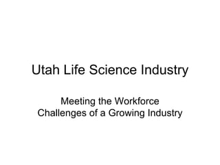 Utah Life Science Industry Meeting the Workforce Challenges of a Growing Industry 