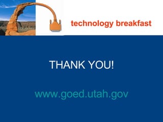 THANK YOU! www.goed.utah.gov technology breakfast 