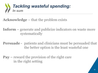 18
Tackling wasteful spending:
In sum
Acknowledge – that the problem exists
Inform – generate and publicize indicators on ...