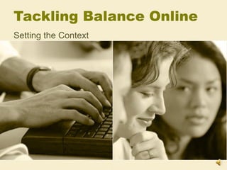 Tackling Balance Online Setting the Context 