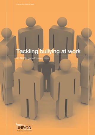 Tackling bullying at work
Organising for Health & Safety
A UNISON guide for safety reps
 