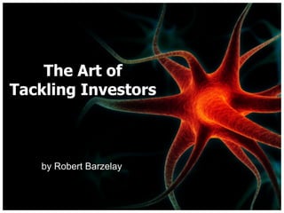 The Art of
Tackling Investors
by Robert Barzelay
 