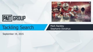 Tackling Search Mark Rackley
Stephanie Donahue
September 19, 2015
 