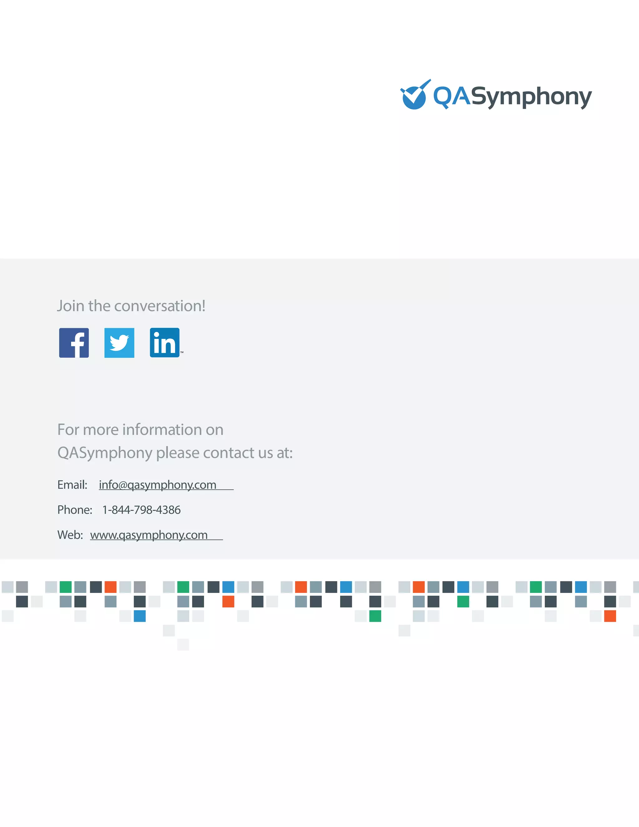 Email: info@qasymphony.com
Phone: 1-844-798-4386
Web: www.qasymphony.com
Join the conversation!
For more information on
QASymphony please contact us at:
 