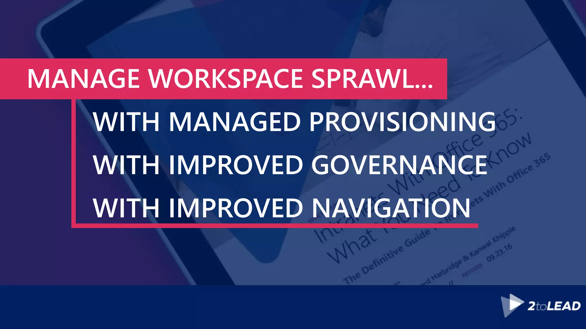 MANAGE WORKSPACE SPRAWL...
WITH MANAGED PROVISIONING
WITH IMPROVED GOVERNANCE
WITH IMPROVED NAVIGATION
 