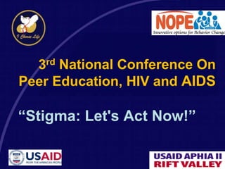 APHIA II Coast
3rd National Conference On
Peer Education, HIV and AIDS
“Stigma: Let's Act Now!”
 