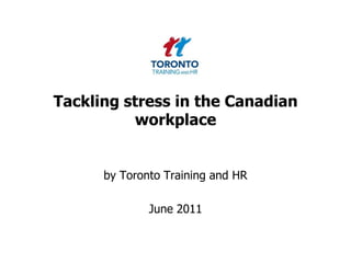 Tackling stress in the Canadian workplace by Toronto Training and HR  June 2011 
