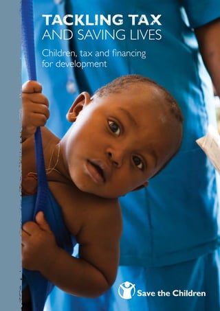 tackling tax 
and saving lives 
Children, tax and financing 
for development 
 