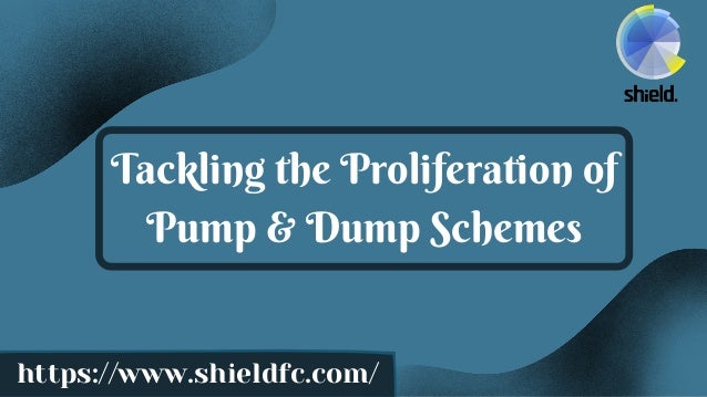 Tackling the Proliferation of
Pump & Dump Schemes
https://www.shieldfc.com/
 