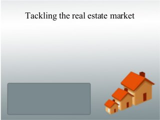 Tackling the real estate market
 