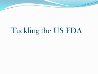    Tackling the US FDA 