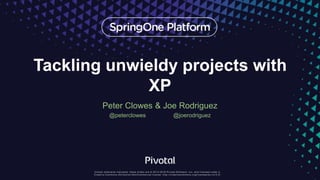 Tackling unwieldy projects with
XP
Peter Clowes & Joe Rodriguez
@peterclowes @joerodriguez
 