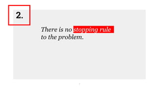 7
There is no stopping rule
to the problem.
2.
 