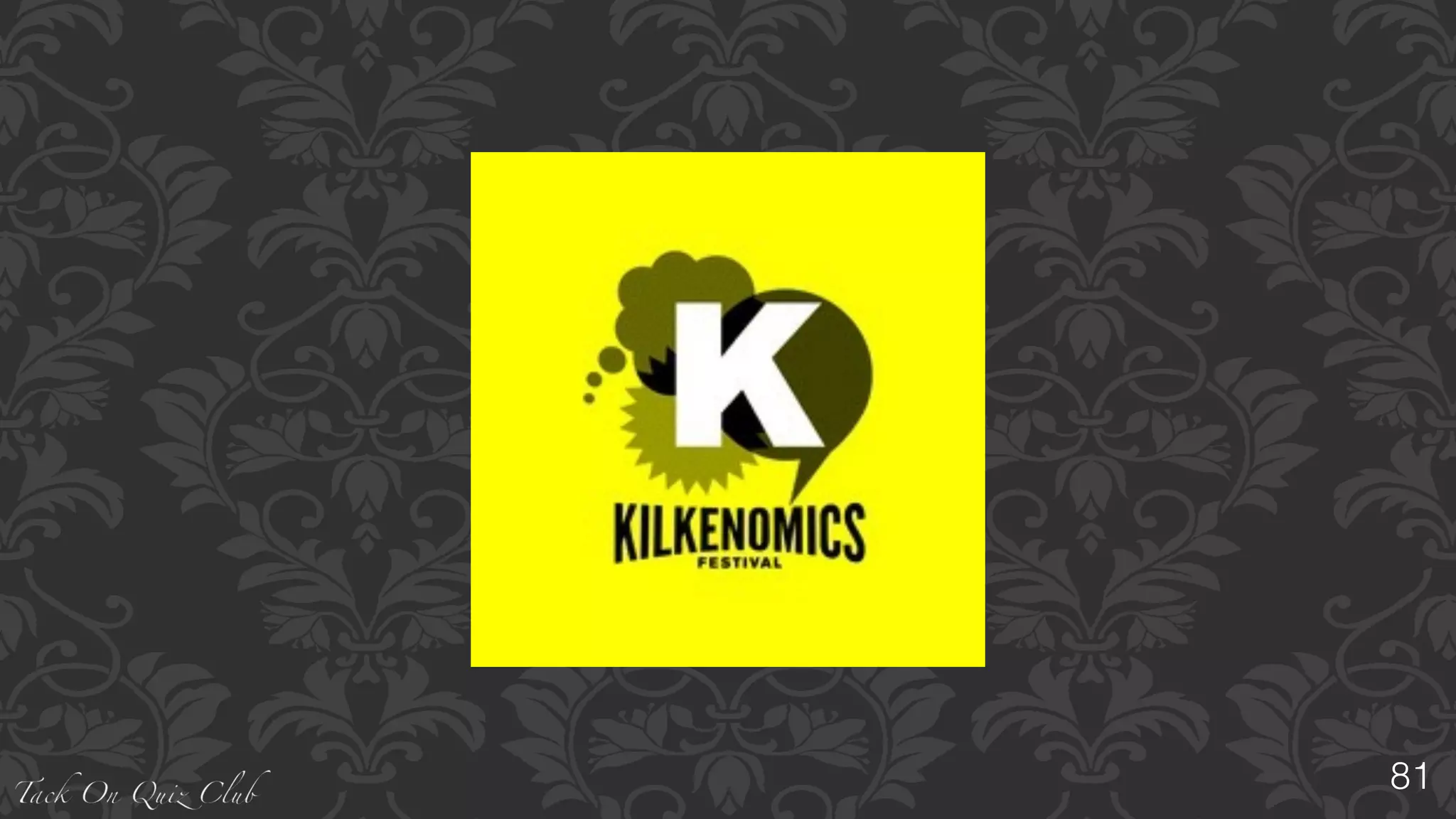 81
The	
  “X	
  Comedy	
  and	
  Economic	
  Festival”	
  is	
  an	
  economics	
  and	
  
comedy	
  festival	
  in	
  Kilkenny,	
  Ireland.	
  Its	
  Cirst	
  session	
  ran	
  
from	
  11	
  November	
  to	
  14	
  November	
  2k10.	
  And	
  the	
  latest	
  
session	
  was	
  organised	
  from	
  5th	
  to	
  8th	
  November	
  2k15.	
  
The	
  festival	
  mocks	
  banking	
  and	
  political	
  Cigures	
  while	
  
asking	
  for	
  answers.	
  	
  
The	
  festival	
  has	
  its	
  own	
  currency	
  known	
  as	
  The	
  Marble”	
  
Name	
  of	
  the	
  festival	
  (X)	
  is	
  derived	
  from	
  the	
  host	
  city’s	
  name
 