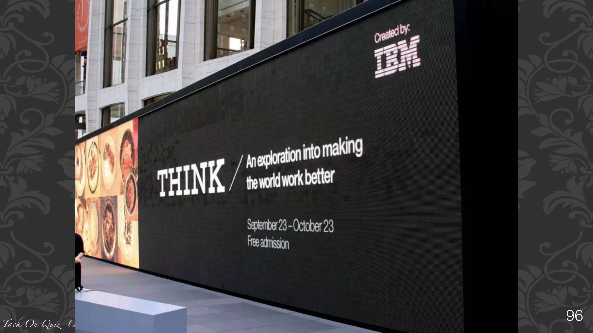 Tack On Quiz Club
96
“	
  X	
  	
  is	
  a	
  motto	
  coined	
  by	
  Thomas	
  J.	
  Watson	
  in	
  December,	
  1911,	
  while	
  at	
  
the	
  National	
  Cash	
  Register	
  Company	
  .	
  	
  
At	
  an	
  uninspiring	
  sales	
  meeting	
  Watson	
  interrupted,	
  saying	
  “The	
  trouble	
  
with	
  every	
  one	
  of	
  us	
  is	
  that	
  we	
  don't	
  “X”	
  enough.	
  We	
  don't	
  get	
  paid	
  for	
  working	
  
with	
  our	
  feet	
  —	
  we	
  get	
  paid	
  for	
  working	
  with	
  our	
  heads”.	
  Watson	
  then	
  wrote	
  “	
  
X	
  ”	
  on	
  the	
  easel	
  ”.	
  
In	
  1914	
  Watson	
  brought	
  the	
  motto	
  with	
  him	
  to	
  CTRC,	
  which	
  later	
  was	
  
renamed	
  “	
  Y	
  ”.	
  	
  
CTRC,	
  published	
  a	
  magazine,	
  Time,	
  for	
  employees	
  and	
  customers	
  that,	
  in	
  
1935,	
  “	
  Y	
  ”	
  would	
  rename	
  to	
  	
  “	
  X	
  ”.	
  “	
  Y	
  ”	
  organised	
  a	
  	
  “	
  X	
  ”	
  exhibit	
  at	
  New	
  
York	
  City's	
  Lincoln	
  Center	
  in	
  September	
  2011.	
  	
  
“	
  X	
  ”	
  is	
  also	
  an	
  “	
  Y	
  ”	
  trademark.	
  
The	
  Apple	
  slogan	
  has	
  been	
  widely	
  taken	
  as	
  a	
  response	
  to	
  Y's	
  X
 
