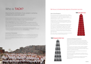 Who is TACK?                                                                                                            We focus on fundamental aspects of business success

                Maximising the contribution of your people in achieving                                                                                                                                                             TACK Sales Skills Tower
                                                                                                                                        Sales and Sales Management

                profitable and sustainable growth                                                                                       We�ve all experienced dramatic changes during this time - politically,
                                                                                                                                        economically and socially in the global environment. What has remained
                                                                                                                                        constant throughout is that �selling� is the single most important
                Generating exceptional performance requires an all-embracing approach and the successful integration                    organisational activity. It�s simple - without �selling� you have no revenue
                of systems, processes, tools, people, knowledge and, of course, relevant competencies and skills.                       and without revenue you have no business.
                At TACK we offer the complete package to develop your people and advance your business.                                 Revenue generation is an evergreen issue and the responsibility for
                TACK is a world leading provider of training and development solutions.                                                 profitable revenue growth is not confined to the sales team. That�s why
                We design bespoke solutions to fully address our clients� needs, demands, challenges and opportunities.                 our sales development programmes are targeted at all customer touch
                We offer one of the broadest ranges of training programmes available in the market in our areas of expertise.           points within your organisation.

                We�ve been helping businesses and professionals fulfil their potential and perform at their very best for over 60       TACK�s internationally renowned sales development programmes cater
                years. TACK has worked with clients around the world, in many markets and across industries, helping them at every      for every level from fundamental to advanced. We can support you in
                stage of the business cycle.                                                                                            every step of your career development - whether you are in a support
                                                                                                                                        role, a salesperson, sales specialist or sales leader. We can assist
                TACK has drawn on its years of experience to continue to innovate and develop world-class development
                                                                                                                                        orgnisations to �sell their way to success� at every stage of their life cycle.
                programmes. And today we�re proud to offer our services in over 60 countries and 35 languages across the globe
                - a total support package to deliver lasting results, which is �The TACK Difference�.                                   Our know-how is validated by regular research into buyers� views of
                                                                                                                                        salespeople and our models have been developed and refined with 60
                                                                                                                                        years of field testing!

               A special focus on Pharmaceuticals                                                                                       What�s more, many of our sales development programmes are endorsed
                                                                                                                                        by the Institute of Sales and Marketing Management (UK).
               Having served dozens of clients in Pharmaceuticals and Healthcare across the globe, we came to realise that the
               particular needs of the industry require and deserve specific solutions suited to the particularities of the business.

               That�s why we �ve developed a dedicated line of development services for the Pharmaceuticals and Healthcare
               industry. Our clients appreciate our specialised solutions. We �re sure that once you learn more, you will
                                                                                                                                         TACK Management Skills Tower
               appreciate them, too.                                                                                                                                                                 Leadership and Management Development
                                                                                                                                                                                                     Managers	today	face	a	fast-changing	environment,	highly	complex	
                                                                                                                                                                                                     business	issues	and	challenges	like	nothing	they	have	experienced	in	
                                                                                                                                                                                                     the	recent	past.	Equipping	them	with	the	appropriate	competencies	and	
                                                                                                                                                                                                     skills	is	of	paramount	importance	in	their	ability	to	manage	effectively,	
                                                                                                                                                                                                     deliver	results	and	make	a	positive	contribution	towards	organisational	
                                                                                                                                                                                                     success.

                                                                                                                                                                                                     The	key	to	success	is	your	people	-	their	skills,	motivation,	adaptability	
                                                                                                                                                                                                     and	productivity.	TACK�s	leadership	and	management	development	
                                                                                                                                                                                                     solutions	blend	the	best	of	proven	leadership	theory	with	highly	practical	
                                                                                                                                                                                                     application	of	management	techniques.

                                                                                                                                                                                                     Our	offering	caters	for	every	level	of	experience,	from	first-time	team	
                                                                                                                                                                                                     leaders	to	senior	managers.

                                                                                                                                                                                                     We	provide	your	people	with	a	highly	practical	management	toolkit	so	
                                                                                                                                                                                                     they	are	fully	equipped	to	lead	their	teams	to	success	even	in	a	turbulent	
                                                                                                                                                                                                     business	environment.

                                                                                                                                                                                                     What�s	more,	many	of	our	leadership	and	management	development	
                                                                                                                                                                                                     programmes	are	endorsed	by	the	Institute	of	Leadership	and	
                                                                                                                                                                                                     Management	(UK).



                                                                                                                                                                                                                                                                         04 > 05
Financial Services
 