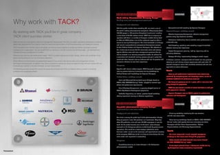 SUCCESS STORΥ
                                                                                                                                                   World leading Pharmaceutical Company, Europe


                  Why work with TACK?                                                                                                              Building sales and management excellence

                                                                                                                                                   Background and objectives
                                                                                                                                                   With their global market share exceeding 5%, our client is one of       �	 Comprehensive	field	coaching	by	Regional	Managers.	

                  By working with TACK you�ll be in great company - Report
                                                               Annual                                                                              the world's leading pharmaceutical companies. They employ about         Regional Managers� workshops covered:
                                                                                                                                                   100,000 people in 100 countries throughout 5 continents including
                                                                      2010                                                                                                                                                 �	 Effective	Supervisory	Management:	effective	management	
                  TACK client success stories                                                                                                      a sales force of 35,000 medical visitors. TACK has an ongoing co-
                                                                                                                                                   operation with them in a number of European markets dating back
                                                                                                                                                                                                                           practice along key situational variables

                                                                                                                                                   to 1999 and TACK today is one of their preferred suppliers when it      �	 Motivational	Leadership:	how	to	motivate	sales	performance	in	a	
                  What we offer you is not generic sales and management development. We offer you highly specialised development solutions,        comes to learning & development. Our client contacted us to design      sustainable way
                  specifically designed and fine-tuned to meet the needs and requirements of the Pharmaceuticals and Healthcare industry.          and launch a comprehensive competence development process               �	 Field	Coaching:	providing	sales	coaching	support	to	facilitate	
                  TACK has world-class Partners across the globe, all working closely together to design and deliver consistent solutions          for their Medical Visitors and Regional Managers. The objective of      effective learning from experience
                  throughout your organisation. You can benefit from our services in over 60 countries and 35 languages � all organised and        the initiative was to ensure that the sales force learns and actively
                                                                                                                                                                                                                           �	 Project	Management:	planning,	leading,	organising	and	co-
                  managed through a single point of contact.                                                                                       applies effective sales and sales management practices that are
                                                                                                                                                                                                                           ordinating effectively
                                                                                                                                                   vital to succeed in an intensely competitive market. To achieve this,
                  Whatever your learning and development needs, TACK is uniquely well-placed to plan, design, deliver and coordinate a truly
                                                                                                                                                   a consistent and structured learning process was put in place that      �	 Strategic	Thinking:	implementing	strategy	to	create	impact.
                  global service geared to your local business objectives.
                                                                                                                                                   combined short, focused learning modules with real-life practice and    In-between sessions, managers tried and tested-out new practices,
                  All our trainers and consultants are experienced experts in our proven international sales and management models,                conscious reflection to learn from experience.                          reflecting on and sharing relevant experiences with each other. All
                  techniques and processes. In addition, they share a passion for seeing our clients succeed and they will work closely with you
                                                                                                                                                                                                                           covered managerial issues had immediate relevance and real-time
                  to ensure your solution is not only delivered, but also implemented.                                                             Response
                                                                                                                                                                                                                           application to actual challenges.
                  The following success stories from around the globe demonstrate how TACK has helped clients succeed in achieving                 Together with internal subject experts, TACK designed a bespoke
                  profitable and sustainable growth.                                                                                               learning process featuring 3 classroom training workshops for           Results
                                                                                                                                                   Medical Visitors and 4 workshops for Regional Managers.                 �	 Learning	and	performance	improvements	were	reassuringly	
                                                                                                                                                   Medical Visitors� workshops covered:                                    confirmed by competency tests and knowledge exams, as well as
                                                                                                                                                                                                                           anecdotal feedback and performance measures
                                                                                                                                                   �	 Basic	and	Advanced	Selling	Techniques	(2	days):	based	on	
                                                                                                                                                   TACK�s	PRO-PAYBACK	Selling� Model, adapted to relevant legal,           �	 The	designed	processes	are	still	in	place,	with	all	new	sales	staff	
                                                                                                                                                   ethical	and	professional	requirements                                   going through the programme

                                                                                                                                                   �	 Time	&	Territory	Management:	a	specially	adapted	version	of	         �	 TACK	has	also	trained	a	number	of	internal	facilitators	to	lead	part	
                                                                                                                                                   TACK�s	Key	Account	Development	programme                                of the programme internally

                                                                                                                                                   �	 Profitable	Negotiating:	an	intense,	practice-based	workshop	         �	 Regional	Managers	now	use	TACK�s	system	for	performance	
                                                                         Original
                                                                                                                                                   offering experiential learning on effective negotiations                evaluation and development.




                                                                                                                                                                                                                                        SUCCESS STORΥ
                                                                                                                                                   Top global pharmaceutical company, Portugal
                                                                                                                                                   Implementing a new sales model
                                                                         Find from best brand recreate PMS                                         Background and objectives                                                �	 A	training	workshop	introducing	the	new	structure	
                                                                                                                                                                                                                            and the new sales model
                                                                                                                                                   Our client is among the global top 5 of the pharmaceutical industry.
                                                                                                                                                   They are present in over 100 countries, on 5 continents. They have       �	 Sales	training	workshops	based	on	TACK�s	PRO-PAYBACK	
                                                                                                                                                   about 80 production units and over 100,000 employees all over the        Selling�	model	with	specific	business	simulations	for	Sales	
                                                                                                                                                   world. As the global financial crisis hit the world, major changes       Managers	and	their	Sales	Representatives,	Medical	
                                                                                                                                                   occurred on the Portuguese pharma market forced by governmental          Representatives	and	Pharmacy	Representatives.
                                                                                                                                                   regulations. This called for a major strategic redefinition of the
                                                                      http://www.solvaypharmaceuticals.com/                                                                                                                 Results
                                                                                                                                                   business model, as well as the resources and organisational structure
                                                                                                                                                   of the company. TACK was called in to help our client design the new     �	 Our	client	recognised	a	much	improved	acceptance	
                                                                                                                                                   sales model and implement it successfully.                               of change as their teams went through the programme

                                                                                                                                                   Response                                                                 �	 Better	aligned	and	better	focused	sales	teams	through	
                                                                                                                                                                                                                            the	PRO-PAYBACK	Selling� model
                                                                                                                                                   �	 A	workshop	focusing	on	major	changes	in	the	Portuguese	
                                                                                                                                                                                                                            � A new way to promote drugs in Portuguese market (selling
                                                                                                                                                   pharmaceutical market
                                                                                                                                                                                                                             by therapeutical areas) successfully implemented.
                                                                                                                                                                                                                                                                                          06 > 07
Pharmaceuticals
 