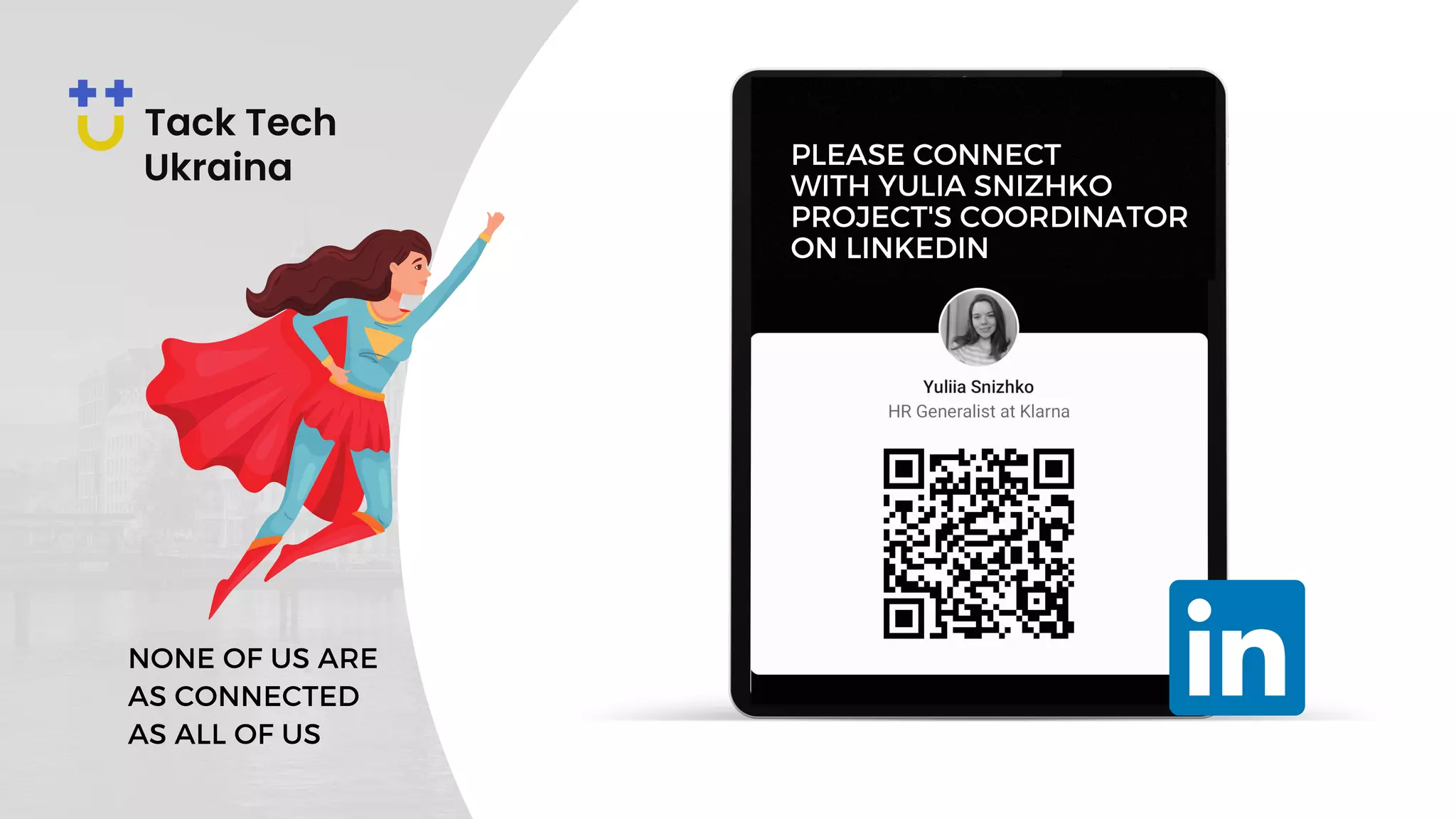 PLEASE CONNECT
WITH YULIA SNIZHKO
PROJECT'S COORDINATOR
ON LINKEDIN
NONE OF US ARE
AS CONNECTED
AS ALL OF US
 