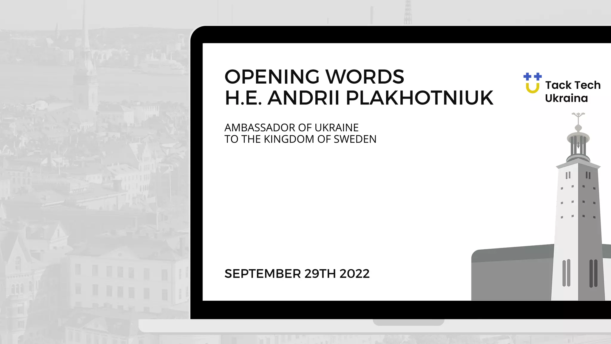 AMBASSADOR OF UKRAINE
TO THE KINGDOM OF SWEDEN
OPENING WORDS
H.E. ANDRII PLAKHOTNIUK
SEPTEMBER 29TH 2022
 