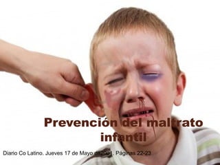 Prevención del maltrato
infantil
Diario Co Latino. Jueves 17 de Mayo de2001. Páginas 22-23
 