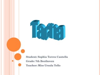 Student: Sophia Torres Cantella Grade: 7th Beethoven Teacher: Miss Ursula Tello Tacna 