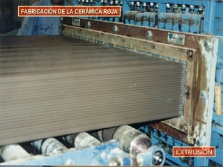 FABRICACIÓN DE LA CERÁMICA ROJAFABRICACIÓN DE LA CERÁMICA ROJA
EXTRUSIÓN
 