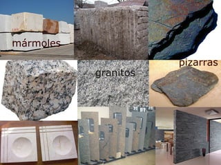 mármoles
granitos
pizarras
 