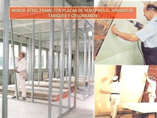 MUROS STEEL FRAME CON PLACAS DE YESO PARA EL ARMADO DEMUROS STEEL FRAME CON PLACAS DE YESO PARA EL ARMADO DE
TABIQUES Y CIELORRASOSTABIQUES Y CIELORRASOS
 