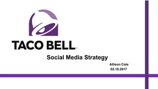 Social Media Strategy
Allison Cole
02.19.2017
 