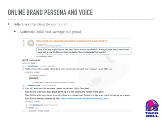 ONLINE BRAND PERSONA AND VOICE
➤ Adjectives that describe our brand:
➤ Authentic, bold, real, average but proud
 