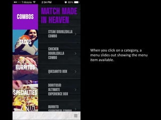 When you click on a category, a
menu slides out showing the menu
item available.
 
