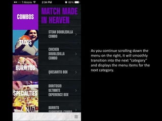 As you continue scrolling down the
menu on the right, it will smoothly
transition into the next “category”
and displays the menu items for the
next category.
 