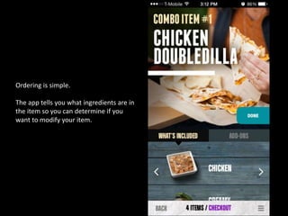 Ordering is simple.
The app tells you what ingredients are in
the item so you can determine if you
want to modify your item.
 