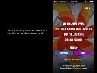 The app allows gives two options to sign
up either through Facebook or email.
 