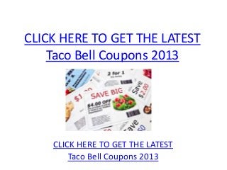 CLICK HERE TO GET THE LATEST
    Taco Bell Coupons 2013




    CLICK HERE TO GET THE LATEST
        Taco Bell Coupons 2013
 