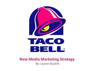 New Media Marketing Strategy  By: Lauren Buskirk 