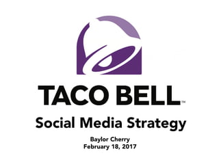 Social Media Strategy
Baylor Cherry
February 18, 2017
 