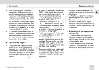 1. Generalidades                                                                                               Disposiciones legales


ț En el caso de que las autoridades          ț Al insertar la tarjeta de la empresa, el     ț Encargue las reparaciones y el cali-
  competentes del Estado miembro en            DTCO 1381 le pedirá eventualmente              brado únicamente a un centro técnico        1
  que el conductor tenga su residencia         que introduzca el Estado miembro y el          autorizados.




                                                                              m
  normal sean distintas de aquellas que        número de matrícula del vehículo.               Detalles, ver “Controles periódicos
  hayan expedido su tarjeta y que dichas        Véase “Introducir el número de               de los tacógrafos” en la página 81.




                                                                            co
  autoridades deban efectuar la renova-        matrícula” en la página 24.                  ț Controle el uso correcto del tacógrafo
  ción, sustitución o cambio de la tarjeta   ț Dé de alta al empresario en el                 por el conductor. Controle regular-
  de conductor, comunicarán a las auto-        DTCO 1381 antes de utilizar el vehí-           mente los tiempos de conducción y de




                                                                   .
  ridades que hayan expedido la antigua        culo y dé de baja al empresario al final       descanso y señale las eventuales irre-




                                                                do
  tarjeta los motivos exactos de su reno-      de su utilización.                             gularidades.
  vación, sustitución o cambio.                 Detalles, ver “Insertar la tarjeta de la
ț El conductor conservará la tarjeta de        empresa” en la página 23.                    ̈ Tratamiento de los documentos




                                                         .v
  conductor durante 28 días civiles (Ley     ț Asegúrese de que en el vehículo haya            de impresión
  alemana relativa al personal conduc-         una cantidad suficiente de rollos de         ț Cuide de que los documentos de




                                                o
  tor), como mínimo, en el vehículo tras       papel homologados.                             impresión no sufran daños (ilegibili-
  la expiración de su validez.               ț Vele por el buen funcionamiento del            dad) ni por acción de la luz o del sol ni

̈ Deberes del la empresa
                                             tctacógrafo. Cumpla con los intervalos
                                               prescritos por la ley para controlar el
                                                                                              por humedad o calor.
                                                                                            ț El titular del vehículo / el empresario
                                       .d
ț La empresa debe velar por que se             tacógrafo. (Controles periódicos cada          conservará los documentos de impre-
  completen sin demora los datos de            dos años, como mínimo.)                        sión durante dos años como mínimo.
                                 w
  calibrado, como p.e. Estado miembro        ț Descargue regularmente los datos de
  en el que está matriculado el vehículo       la memoria principal del DTCO 1381
                                w

  y el número de matrícula, por un taller      así como de las tarjetas de conductor
  autorizado después de un viaje de            y almacene los datos conforme a la
  traslado.                                    legislación.
                       w




© Continental Automotive GmbH                                                                                                     11
 