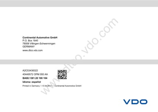 m
                                                               co
Continental Automotive GmbH




                                                           .
P.O. Box 1640




                                                        do
78006 Villingen-Schwenningen
GERMANY
www.dtco.vdo.com




                                        o        .v
                                     tc
                             .d
A2C53438322
40449572 OPM 000 AA
                       w
BA00.1381.20 100 104
Idioma: español
                w

Printed in Germany I © 04.2011 I Continental Automotive GmbH
          w
 
