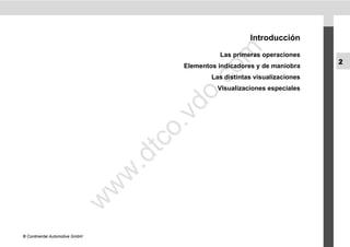 Introducción




                                                 m
                                                     Las primeras operaciones
                                           Elementos indicadores y de maniobra
                                                                                   2




                                               co
                                                   Las distintas visualizaciones




                                          .
                                                     Visualizaciones especiales




                                       do
                                      .v
                                       o
                                    tc
                                .d
                                w
                                w
                       w




© Continental Automotive GmbH
 