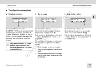 2. Introducción                                                                                        Visualizaciones especiales


࡯   Visualizaciones especiales

̈ Estado producción                         ̈ Out of scope                              ̈ Viaje en ferry o tren




                                                                            m
                                                                                                                                       2




                                                                          co
           10:30    0km/h                            12:10  75km/h                              12:40        
                 56.7km                              OUT 123456.7km                                123456.7km 




                                                                   .
                                                                                                                              1




                                                                do
                    1                                   1
Visualización Estado producción             Visualización Out of scope                  Visualización Viaje en ferry o tren
Si el DTCO 1381 todavía no está activado    El vehículo circula fuera del ámbito del    El vehículo se encuentra en un transbor-




                                                        .v
como aparato de control, aparecerá el       Reglamento, símbolo "OUT" (1).              dador o en un tren, símbolo "" (1).
"Estado producción", símbolo "" (1). ¡El   Esta función se ajusta a través del menú.   Esta función se ajusta a través del menú.




                                               o
DTCO 1381 no aceptará otra tarjeta del       Véase “Out Comienzo / Final” en la         Véase “Introducir comienzo ferry/tren”
tacógrafo que la tarjeta del centro de


                                            tc
                                            página 57.                                  en la página 57.
ensayo!
                                            He aquí los recorridos que no entran den-
                                      .d
                                            tro del ámbito de aplicación del Regla-
       Vaya de inmediato a un centro
                                            mento:
       técnico autorizado para que
                                            ț Recorridos por carreteras privadas.
                                  w
       ponga en servicio el DTCO 1381
       en debida forma.                     ț Recorridos por países no miembros de
                                              la UE.
                                w

                                            ț Recorridos en un vehículo cuyo peso
                        w


                                              total no exige el uso reglamentario del
                                              DTCO 1381.




© Continental Automotive GmbH                                                                                                     19
 