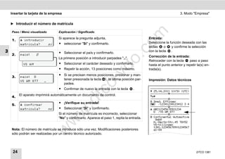 Insertar la tarjeta de la empresa                                                                                3. Modo "Empresa"


    ̈ Introducir el número de matrícula

    Paso / Menú visualizado        Explicación / Significado




                                                                                      m
                                   Si aparece la pregunta adjunta,                             Entrada:
    1.     introducir
                                   ț seleccionar "Sí" y confirmarlo.                           Seleccione la función deseada con las




                                                                                    co
          matrícula?          sí
                                                                                               teclas    o    y confirme la selección
3                                  ț Seleccionar el país y confirmarlo.
                                                                                               con la tecla .
    2.    país:      D




                                                                          .
                                                                                               Corrección de la entrada:
                                   La primera posición a introducir parpadea "_".




                                                                       do
            país:    D                                                                         Retroceder con la tecla     paso a paso
            VS W M                 ț Seleccionar el carácter deseado y confirmarlo.            hasta el punto anterior y repetir la(s) en-
                                   ț Repetir la acción, 13 posiciones como máximo.             trada(s).




                                                               .v
                                   ț Si se precisan menos posiciones, presionar y man-
    3.    país: D
                                     tener presionada la tecla  , la última posición par-      Impresión: Datos técnicos
          VS WM 877      _




                                                       o
                                     padea.
                                   ț Confirmar de nuevo la entrada con la tecla       .         ------------------------



                                                    tc
                                                                                                 25.04.2011 10:50 (UTC)
          El aparato imprimirá automáticamente un documento de control.                         -----------------------
    4.                                                                                          
                                                                                                -----------------------
                                             .d
                                   ț ¡Verifique su entrada!                                      Sped. Effinger
    5.     confirmar                                                                           D /12341234123412 3 4
                                                                                                -----------------------
          matrícula?          no   ț Seleccionar "Sí" y confirmarlo.                             ABC12345678901234
                                        w
                                                                                                  D /VS WM 877
                                   Si el número de matrícula es incorrecto, seleccionar         -----------------------
                                   "No" y confirmarlo. Aparece el paso 1, repita la entrada.     Continental Automotive
                                   w

                                                                                                   GmbH
                                                                                                  H.-Hertz-Str.45 78052
                                                                                                  VS-Villingen
                                                                                                  1381.12345678901234567
                             w


    Nota: El número de matrícula se introduce sólo una vez. Modificaciones posteriores            e1-84
    sólo podrán ser realizadas por un centro técnico autorizado.




     24                                                                                                                         DTCO 1381
 
