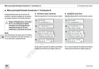Menú principal Entrada Conductor-1 / Conductor-2                                                               6. Funciones de menú


    ࡯   Menú principal Entrada Conductor-1 / Conductor-2
                                                  ̈ Introducir país comienzo                    ̈ Introducir país final




                                                                                     m
    Independientemente de la función de
    insertar o extraer la tarjeta de conductor    Elija las siguientes funciones paso a paso:   Elija las siguientes funciones paso a paso:
    se puede introducir el símbolo del país.




                                                                                   co
                                                  1.    entrada                                 1.    entrada
           Según el Reglamento, el conduc-               conductor 1                                  conductor 1
           tor-1 y el conductor-2 deben




                                                                          .
           introducir en el tacógrafo por         2.                                            2.




                                                                       do
                                                         conductor 1                                  conductor 1
           separado el país en el que                    país comienzo                               país final
           comiencen o terminen su turno.
                                                  3.     país comienzo                        3.     país final




                                                                .v
    Nota                                                28.10 11:30 :D                                29.10 11:30 :F
                                                          país comienzo                               país final
    Las secuencias de pasos para el conduc-
                                                          28.10 11:30 :E                                29.10 11:30 :E




                                                        o
6   tor-2 son idénticas a las del conductor-1 y
    no se describen explícitamente.


                                                     tc
                                                  4.     C.A. comienzo                        4.     C.A. final
                                                        11:30 E      AN                               11:30 E       AN
                                                  .d
                                                  En su caso el aparato le pedirá automática-   En su caso el aparato le pedirá automática-
                                         w
                                                  mente que introduzca la región (paso 4).      mente que introduzca la región (paso 4).
                                   w
                            w




     56                                                                                                                          DTCO 1381
 
