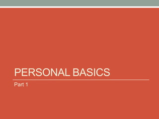 PERSONAL BASICS 
Part 1 
 