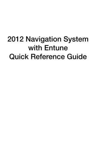 2012 Navigation System
     with Entune
Quick Reference Guide
 
