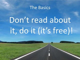 The BasicsDon’t read about it, do it (it’s free)!