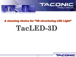 A stunning choice for “3D structuring LED Light”


        TacLED-3D


                       -1-
 
