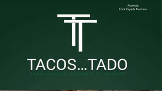 Tacos Imperial
TACOS IMPERIAL
Alumnos:
Erick Zepeda Medrano
 