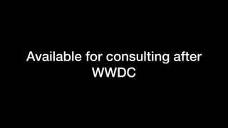 Available for consulting after
WWDC
 